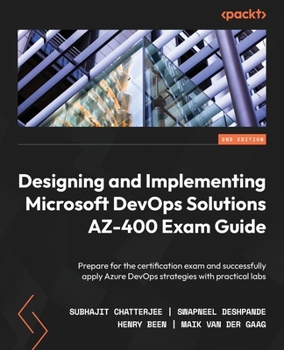 Paperback Designing and Implementing Microsoft DevOps Solutions AZ-400 Exam Guide - Second Edition: Prepare for the certification exam and successfully apply Az Book