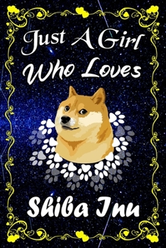 Just A Girl Who Loves Shiba Inu: Shiba Inu Notebook Journal - Blank Wide Ruled Paper - ...Perfect Gifts for Women, Girls and Kids, 6x9 Inch 110 Pages