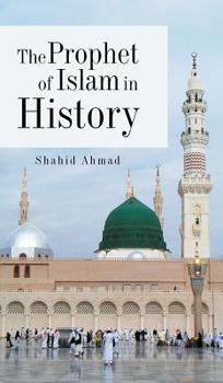 Hardcover The Prophet of Islam in History Book