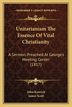 Paperback Unitarianism The Essence Of Vital Christianity: A Sermon, Preached At George's Meeting Center (1817) Book