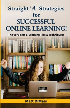 Paperback Straight 'A' Strategies for SUCCESSFUL ONLINE LEARNING: The Very Best E-Learning Tips & Techniques Book