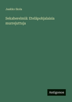 Sekaherelmiä: Eteläpohjalaisia murrejuttuja