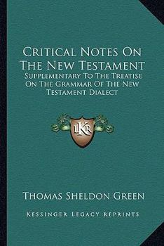 Paperback Critical Notes On The New Testament: Supplementary To The Treatise On The Grammar Of The New Testament Dialect Book