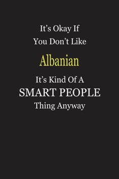 It's Okay If You Don't Like Albanian It's Kind Of A Smart People Thing Anyway: Blank Lined Notebook Journal Gift Idea