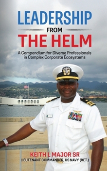 Hardcover Leadership from the Helm: A Compendium for Diverse Professionals in Complex Corporate Ecosystems Book