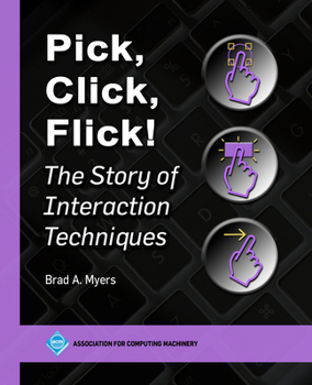 Hardcover Pick, Click, Flick!: The Story of Interaction Techniques Book