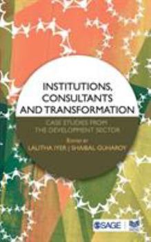 Paperback Institutions, Consultants and Transformation: Case Studies from the Development Sector Book