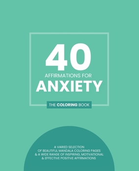 Paperback 40 Affirmations for Anxiety: The Coloring Book: Positive Motivational Texts With 40 Beautiful Mandala Designs For Those Struggling With Anxiety Sui Book