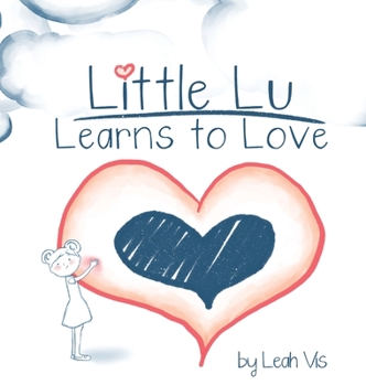 Hardcover Little Lu Learns to Love: A Children's Book about Love and Kindness Book