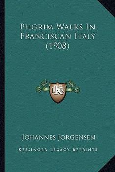 Paperback Pilgrim Walks In Franciscan Italy (1908) Book