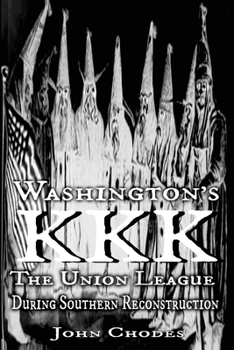 Paperback Washington's KKK: The Union League During Southern Reconstruction Book