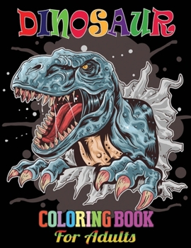 Paperback Dinosaur Coloring Book For Adults: Dinosaur Jumbo Coloring Book for All Ages With Cool Images Book