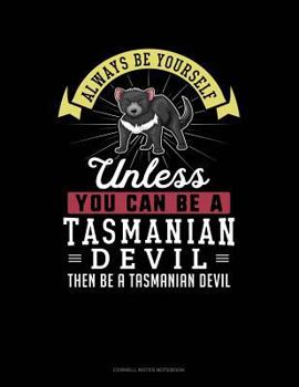 Paperback Always Be Yourself Unless You Can Be a Tasmanian Devil Then Be a Tasmanian Devil: Cornell Notes Notebook Book
