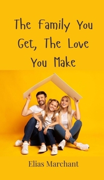 The Family You Get, The Love You Make