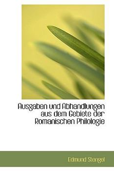 Ausgaben und Abhandlungen Aus Dem Gebiete der Romanischen Philologie