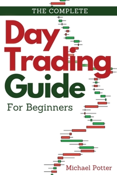 Paperback The Complete Day Trading Guide for Beginners: Discover the Basics of Trading and Master Risk Management and Your Emotions Book