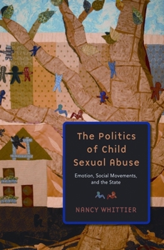 Paperback The Politics of Child Sexual Abuse: Emotion, Social Movements, and the State Book