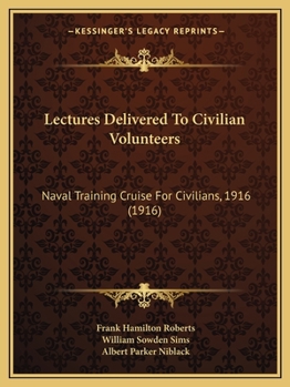 Lectures Delivered to Civilian Volunteers: Naval Training Cruise for Civilians, 1916