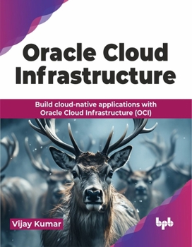 Paperback Oracle Cloud Infrastructure: Build cloud-native applications with Oracle Cloud Infrastructure (OCI) (English Edition) Book