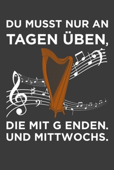 Du musst nur an Tagen üben, die mit g enden. Und Mittwochs...: Linierter DinA 5 Jahres-Kalender 2020 für Musikerinnen und Musiker Terminplaner Musik Kalender (German Edition)