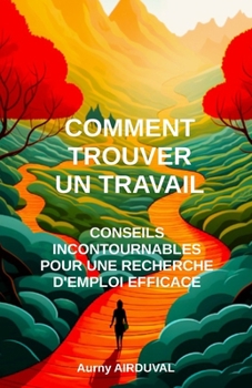 Paperback Comment Trouver un Travail: Conseils Incontournables pour une Recherche d'Emploi Efficace [French] Book