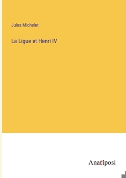 Paperback La Ligue et Henri IV [French] Book