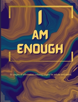Paperback I Am Enough: 50 Pages of Affirmation Coloring Pages for Adults and Teens Book