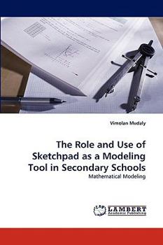 Paperback The Role and Use of Sketchpad as a Modeling Tool in Secondary Schools Book