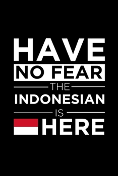 Paperback Have No Fear The Indonesian is here Journal Indonesian Pride Indonesia Proud Patriotic 120 pages 6 x 9 journal: Blank Journal for those Patriotic abou Book