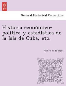 Paperback Historia Econo Mico-Politica y Estadi Stica de La Isla de Cuba, Etc. [Spanish] Book