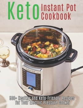 Paperback Keto Instant Pot Cookbook: 500+ Healthy and Keto-Friendly Recipes for Your Electric Pressure Cooker Book