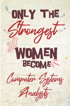 Only the strongest women become Computer Systems Analysts: the best gift for the Computer Systems Analysts, 6x9 dimension|140pages, Notebook / Journal ... Notebook Great Thank You Gift for Women