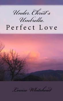 Paperback Under Christ's Umbrella: Perfect Love Book