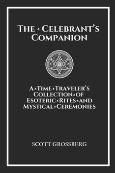 The Celebrant's Companion: A Time Traveler's Collection of Esoteric Rites and Mystical Ceremonies