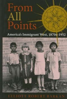 Hardcover From All Points: America's Immigrant West, 1870s-1952 Book