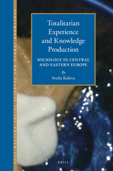 Hardcover Totalitarian Experience and Knowledge Production: Sociology in Central and Eastern Europe 1945-1989 Book