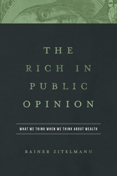 Hardcover The Rich in Public Opinion: What We Think When We Think about Wealth Book