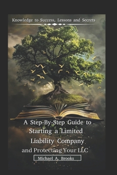 Paperback A Step-By-Step Guide to Starting a Limited Liability Company (LLC) and Protect your LLC Book