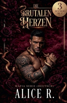Die Brutalen Herzen: Mafia Serie, 3 Bücher in 1! (Deutsch) (Die Brutalen Herzen Mafia Serie (Deutsch)) (German Edition)