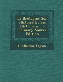 Paperback La Bretagne: Son Histoire Et Ses Historiens... - Primary Source Edition [French] Book