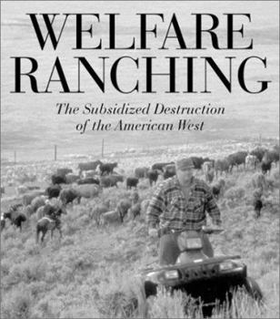 Hardcover Welfare Ranching: The Subsidized Destruction of the American West Book