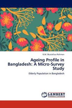 Ageing Profile in Bangladesh: A Micro-Survey Study: Elderly Population in Bangladesh