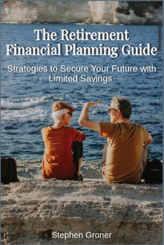 Paperback The Retirement Financial Planning Guide: Strategies to Secure Your Future with Limited Savings Book