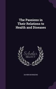 Hardcover The Passions in Their Relations to Health and Diseases Book