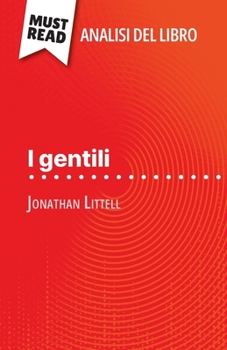Paperback I gentili di Jonathan Littell (Analisi del libro): Analisi completa e sintesi dettagliata del lavoro [Italian] Book