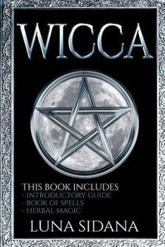 Paperback Wicca: 3 Manuscripts - Introductory Guide, Book Of Spells, Herbal Magic Book