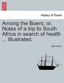 Paperback Among the Boers; Or, Notes of a Trip to South Africa in Search of Health ... Illustrated. Book