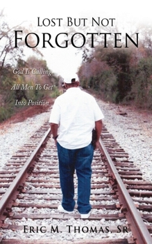 Paperback Lost But Not Forgotten: God Is Calling All Men To Get Into Position Book