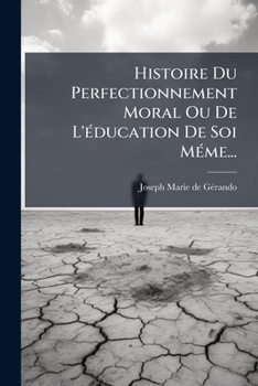 Histoire Du Perfectionnement Moral Ou De L'éducation De Soi Méme...