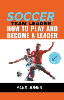Paperback Soccer Team Leader: How to Play and Become a Leader Book